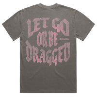 Let Go or Be Dragged Graphic Tee